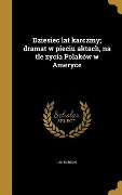 Cover-Bild zum Titel 'Dziesiec lat karczmy; dramat w pieciu aktach, na tle zycia Polaków w Ameryce' von 'Jan Kubacki'