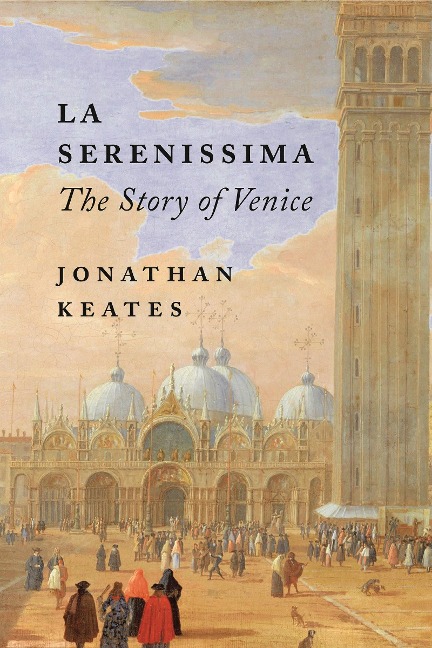 La Serenissima - Jonathan Keates