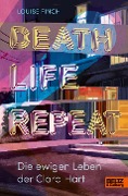 Death. Life. Repeat. - Louise Finch