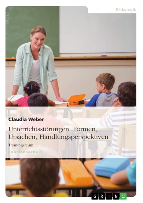 Unterrichtsstörungen - Formen, Ursachen und Handlungsperspektiven - Claudia Weber