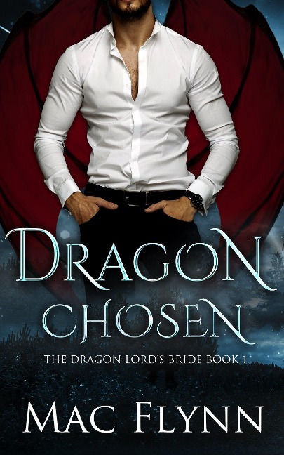 Dragon Chosen: The Dragon Lord's Bride Book 1 (Dragon Shifter Romance) - Mac Flynn