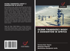Cover-Bild zum Titel 'Ocena TwardoŚci Wody Z Odwiertów W Afryce' von 'Tersoo Eric Taave, Dooyum Patrick, Bemshima Benjamin Iorfa'