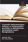 Cover-Bild zum Titel 'Czynniki determinuj¿ce zmiany w u¿ytkowaniu gruntów w po¿udniowo-zachodniej cz¿¿ci Bangladeszu' von 'Jahangir Alam, Md. Firoz Ahmed'