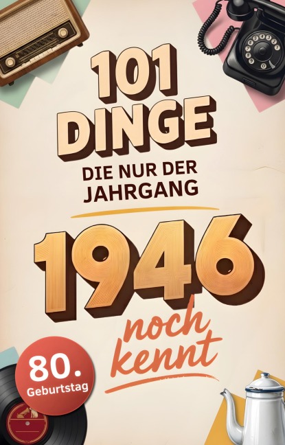 101 Dinge, die nur der Jahrgang 1946 noch kennt - Ralf Köhler
