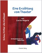 Cover-Bild zum Titel 'Schau hinter die Kulissen: Eine Erzählung vom Theater' von 'Carola Wegerle'