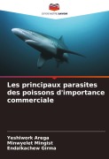 Cover-Bild zum Titel 'Les principaux parasites des poissons d'importance commerciale' von 'Yeshiwork Arega, Minwyelet Mingist, Endalkachew Girma'