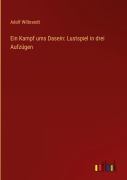 Cover-Bild zum Titel 'Ein Kampf ums Dasein: Lustspiel in drei Aufzügen' von 'Adolf Wilbrandt'