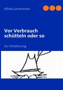 Cover-Bild zum Titel 'Vor Verbrauch schütteln oder so' von 'Alfred Landmesser'