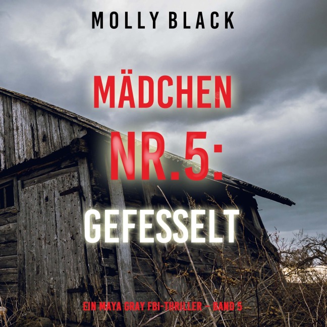 Mädchen Nr.5: Gefesselt (Ein Maya Gray FBI-Thriller ¿ Band 5) - Molly Black