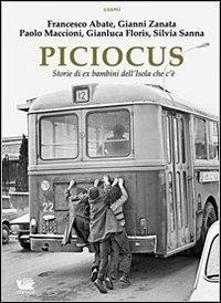 Piciocus. Storie di ex bambini dell'Isola che c'è - Francesco Abate, Gianni Zanata, Paolo Maccioni, Silvia Sanna