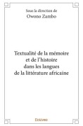 Cover-Bild zum Titel 'Textualité de la mémoire et de l'histoire dans les langues de la littérature africaine' von 'Claude Éric Owono Zambo'