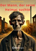 Cover-Bild zum Titel 'Der Mann, der seine Heimat suchte' von 'Adam Scharrer'