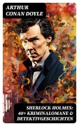 Cover-Bild zum Titel 'Sherlock Holmes: 40+ Kriminalomane & Detektivgeschichten' von 'Arthur Conan Doyle'