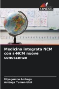 Cover-Bild zum Titel 'Medicina integrata NCM con s-NCM nuove conoscenze' von 'Miyegombo Ambaga, Ambaga Tumen-Ulzii'