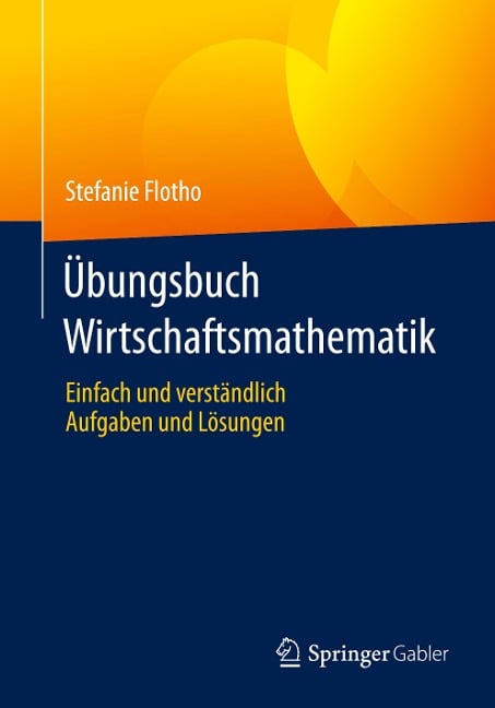 Übungsbuch Wirtschaftsmathematik - Stefanie Flotho