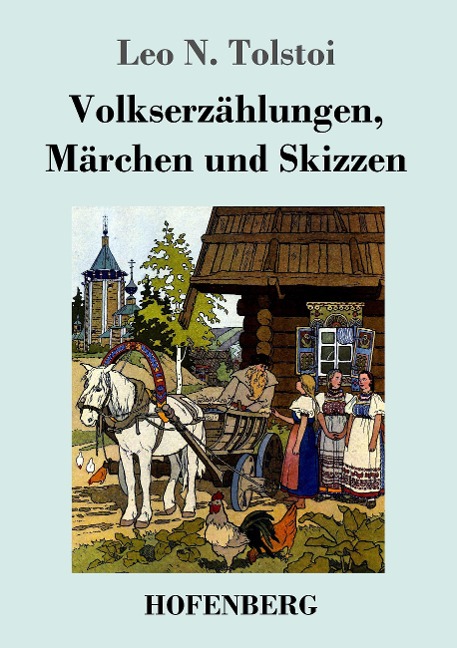 Volkserzählungen, Märchen und Skizzen - Leo N. Tolstoi
