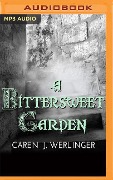 A Bittersweet Garden - Caren J. Werlinger