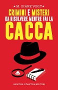Cover-Bild zum Titel 'Crimini e misteri da risolvere mentre fai la cacca' von 'M. Diane Vogt'