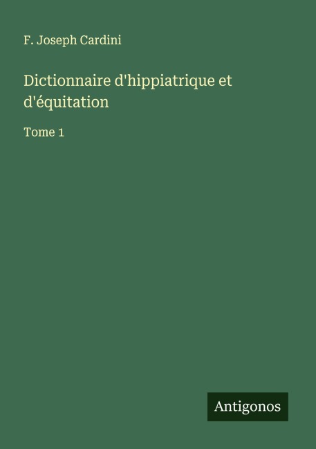 Dictionnaire d'hippiatrique et d'équitation - F. Joseph Cardini