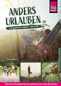 Anders urlauben: Alternative Reiseideen für Deutschland, Österreich und die Schweiz - Dirk Engelhardt