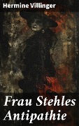 Cover-Bild zum Titel 'Frau Stehles Antipathie' von 'Hermine Villinger'