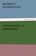 Up from Slavery: an autobiography - Booker T. Washington