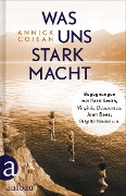 Cover-Bild zum Titel 'Was uns stark macht' von 'Annick Cojean'