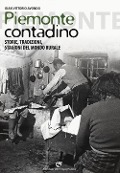 Piemonte contadino. Storie, tradizioni, stagioni del mondo rurale - Gian Vittorio Avondo