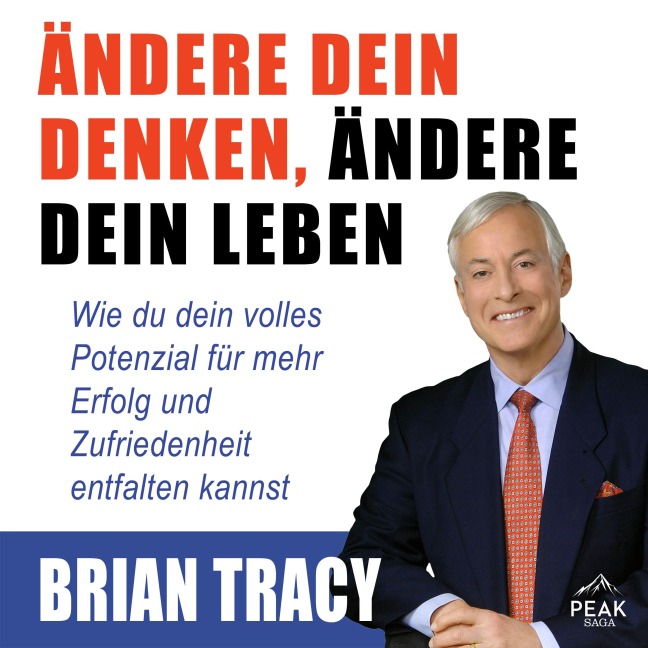 Ändere dein Denken, ändere dein Leben. Wie du dein volles Potenzial für mehr Erfolg und Zufriedenhei - Brian Tracy