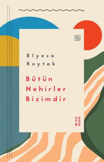 Bütün Nehirler Bizimdir - Elyesa Koytak