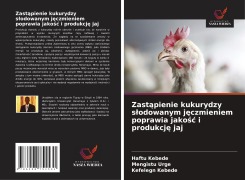 Cover-Bild zum Titel 'Zast¿pienie kukurydzy s¿odowanym j¿czmieniem poprawia jako¿¿ i produkcj¿ jaj' von 'Haftu Kebede, Mengistu Urge, Kefelegn Kebede'