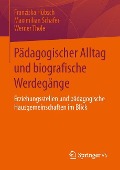 Pädagogischer Alltag und biografische Werdegänge - Franziska Hübsch, Werner Thole, Maximilian Schäfer