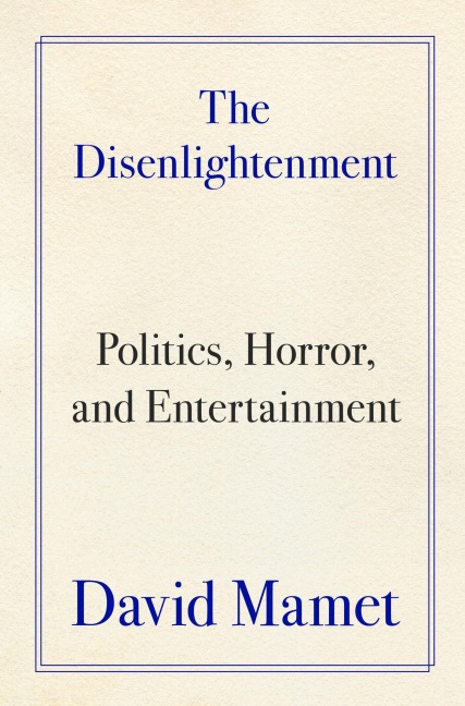 The Disenlightenment - David Mamet