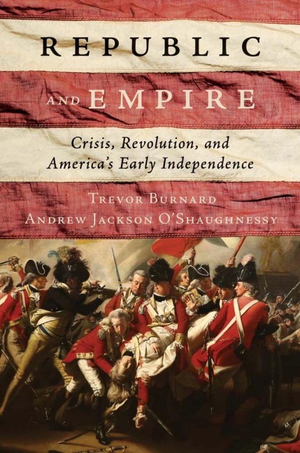 Republic and Empire - Andrew Jackson O'Shaughnessy, Trevor Burnard