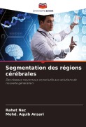 Cover-Bild zum Titel 'Segmentation des régions cérébrales' von 'Rahat Naz, Mohd. Aquib Ansari'