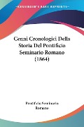 Cenni Cronologici Della Storia Del Pontificio Seminario Romano (1864) - Pontificio Seminario Romano