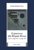 Il processo alle Brigate Rosse. (Torino, 17 maggio 1976-23 giugno 1978) - Emilio Raffaele Papa