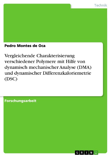 Vergleichende Charakterisierung verschiedener Polymere mit Hilfe von dynamisch mechanischer Analyse (DMA) und dynamischer Differenzkaloriemetrie (DSC) - Pedro Montes De Oca