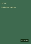 Cover-Bild zum Titel 'Distillateur Praticien' von 'Th. Flinz'