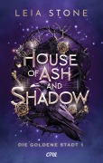 Cover-Bild zum Titel 'House of Ash and Shadow - Die goldene Stadt 1' von 'Leia Stone'