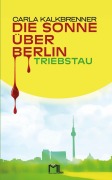 Cover-Bild zum Titel 'Die Sonne über Berlin - Triebstau' von 'Carla Kalkbrenner'