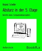 Absturz in der 5. Etage - Roland Scheller