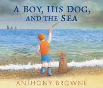 Cover-Bild zum Titel 'A Boy, His Dog, and the Sea' von 'Anthony Browne'