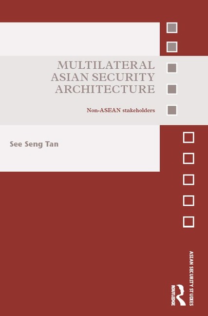 Multilateral Asian Security Architecture - See Seng Tan