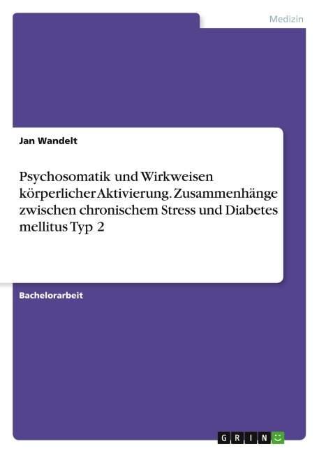 Psychosomatik und Wirkweisen körperlicher Aktivierung. Zusammenhänge zwischen chronischem Stress und Diabetes mellitus Typ 2 - Jan Wandelt