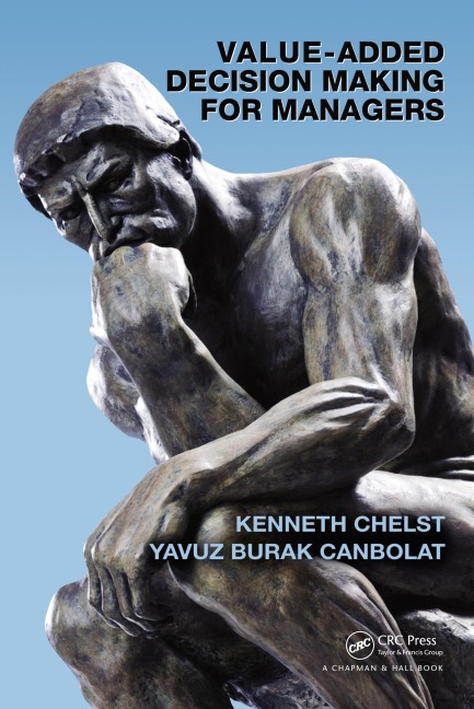 Value-Added Decision Making for Managers - Kenneth Chelst, Yavuz Burak Canbolat