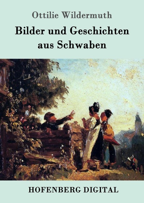 Bilder und Geschichten aus Schwaben - Ottilie Wildermuth