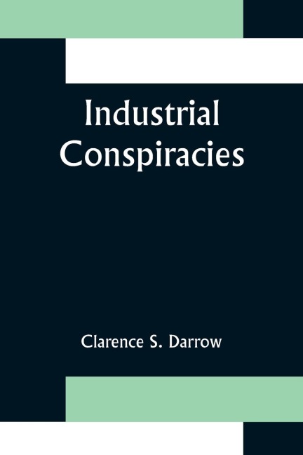 Industrial Conspiracies - Clarence S. Darrow