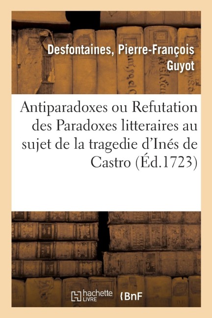 Antiparadoxes Ou Refutation Des Paradoxes Litteraires Au Sujet de la Tragedie d'Inés de Castro - Charles-Eugène Camuzet