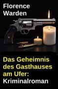 Cover-Bild zum Titel 'Das Geheimnis des Gasthauses am Ufer: Kriminalroman' von 'Florence Warden'